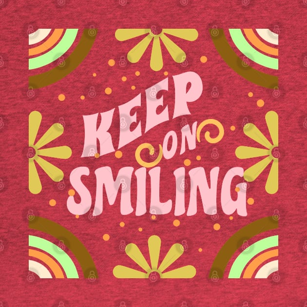 KEEP ON SMILING COLORFUL FLOWERS HAPPY MIND by DAZu